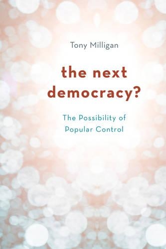 Бумажная книга «The Next Democracy?: The Possibility of Popular Control», автор Тони Миллиган - фото №1