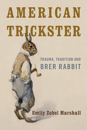 Бумажная книга «American Trickster: Trauma, Tradition and Brer Rabbit», автор Эмили Зобель-Маршалл - фото №1