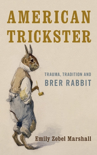 Бумажная книга «American Trickster: Trauma, Tradition and Brer Rabbit», автор Эмили Зобель-Маршалл - фото №1