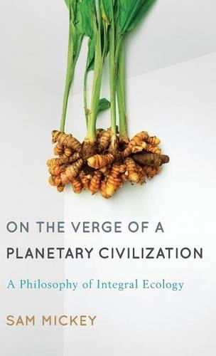 Паперова книга «On the Verge of a Planetary Civilization: A Philosophy of Integral Ecology», автор Сем Міккі - фото №1