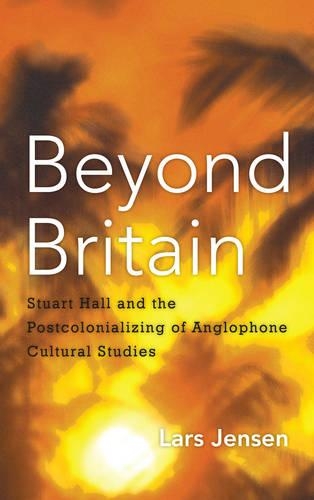 Бумажная книга «Beyond Britain: Stuart Hall and the Postcolonializing of Anglophone Cultural Studies», автор Ларс Йенсен - фото №1