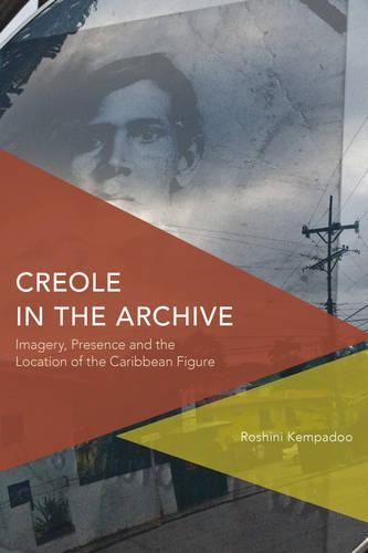 Бумажная книга «Creole in the Archive: Imagery, Presence and the Location of the Caribbean Figure», автор Рошини Кемпаду - фото №1