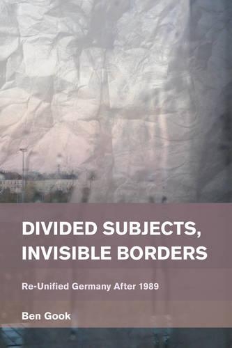 Бумажная книга «Divided Subjects, Invisible Borders: Re-Unified Germany After 1989», автор Бен Гук - фото №1