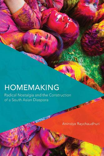 Бумажная книга «Homemaking: Radical Nostalgia and the Construction of a South Asian Diaspora», автор Аниндья Райчаудхури - фото №1