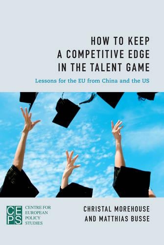 Бумажная книга «How to Keep a Competitive Edge in the Talent Game: Lessons for the EU from China and the US», авторов Кристал Морхаус, Маттиас Буссе - фото №1