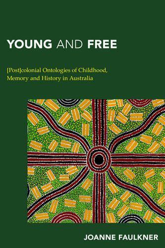 Бумажная книга «Young and Free: [Post]colonial Ontologies of Childhood, Memory and History in Australia», автор Джоанн Фолкнер - фото №1