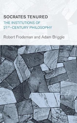 Паперова книга «Socrates Tenured: The Institutions of 21st-Century Philosophy», авторів Адам Бріггл, Роберт Фродеман - фото №1