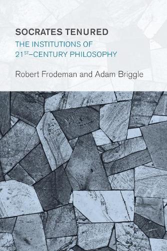 Бумажная книга «Socrates Tenured: The Institutions of 21st-Century Philosophy», авторов Адам Бриггл, Роберт Фродеман - фото №1