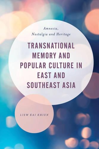 Бумажная книга «Transnational Memory and Popular Culture in East and Southeast Asia: Amnesia, Nostalgia and Heritage», автор Лью Кай Хиун - фото №1