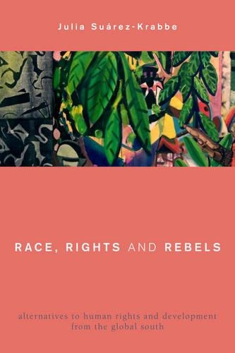 Паперова книга «Race, Rights and Rebels: Alternatives to Human Rights and Development from the Global South», автор Джулія Суарес-Краббе - фото №1