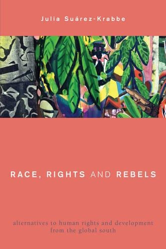 Бумажная книга «Race, Rights and Rebels: Alternatives to Human Rights and Development from the Global South», автор Джулия Суарес-Краббе - фото №1
