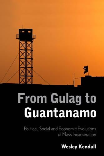 Бумажная книга «From Gulag to Guantanamo: Political, Social and Economic Evolutions of Mass Incarceration», автор Уэсли Кендалл - фото №1