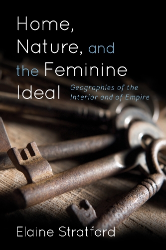 Бумажная книга «Home, Nature, and the Feminine Ideal: Geographies of the Interior and of Empire», автор Элейн Стратфорд - фото №1