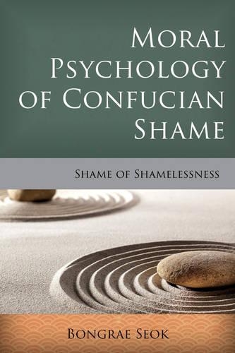 Паперова книга «Moral Psychology of Confucian Shame: Shame of Shamelessness», автор Бонгре Сок - фото №1