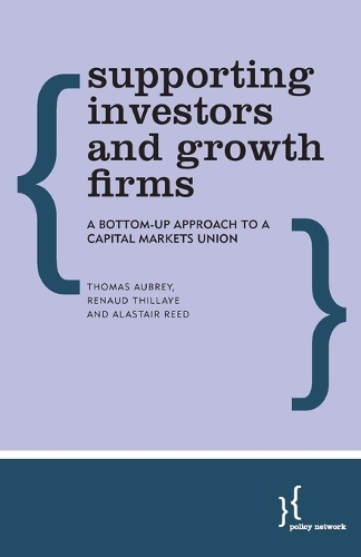 Бумажная книга «Supporting Investors and Growth Firms: A Bottom-Up Approach to a Capital Markets Union», авторов Аластер Рид, Рено Тилье, Томас Обри - фото №1