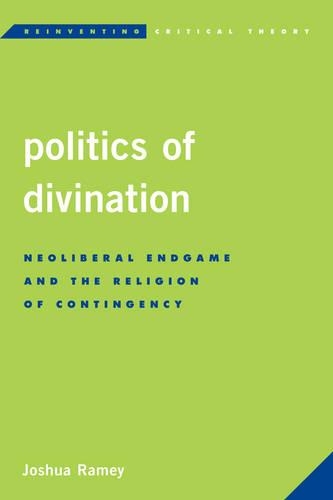 Бумажная книга «Politics of Divination: Neoliberal Endgame and the Religion of Contingency», автор Джошуа Рами - фото №1