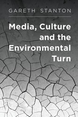 Бумажная книга «Media, Culture and the Environmental Turn», автор Гарет Стэнтон - фото №1