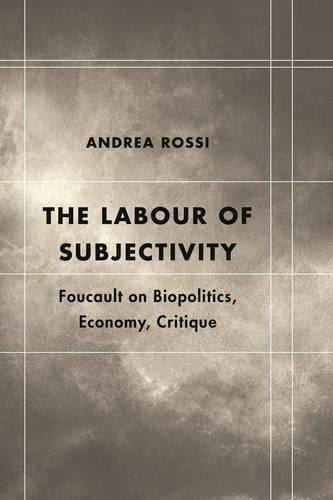 Бумажная книга «The Labour of Subjectivity: Foucault on Biopolitics, Economy, Critique», автор Андреа Росси - фото №1