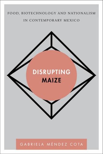 Бумажная книга «Disrupting Maize: Food, Biotechnology and Nationalism in Contemporary Mexico», автор Габриэла Мендес Кота - фото №1