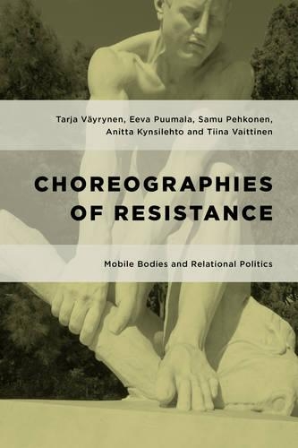 Бумажная книга «Choreographies of Resistance: Mobile Bodies and Relational Politics», авторов Анитта Кинсилехто, Эева Пуумала, Саму Пехконен, Тарья Вяйрюнен, Тийна Вайттинен - фото №1