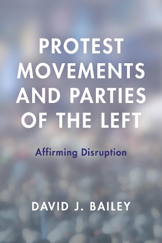 Бумажная книга «Protest Movements and Parties of the Left: Affirming Disruption», автор Дэвид Дж. Бейли - фото №1