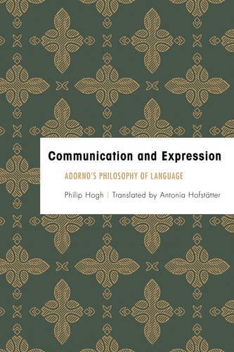 Бумажная книга «Communication and Expression: Adorno's Philosophy of Language», автор Филип Хог - фото №1
