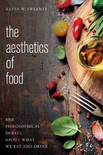 Бумажная книга «The Aesthetics of Food: The Philosophical Debate About What We Eat and Drink», автор Кевин В. Суини - фото №1