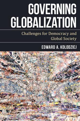 Бумажная книга «Governing Globalization: Challenges for Democracy and Global Society», автор Эдвард А. Колодзей - фото №1