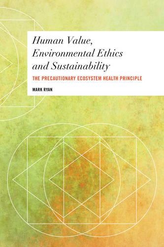 Бумажная книга «Human Value, Environmental Ethics and Sustainability: The Precautionary Ecosystem Health Principle», автор Марк Райан - фото №1