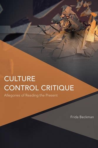 Бумажная книга «Culture Control Critique: Allegories of Reading the Present», автор Фрида Бекман - фото №1