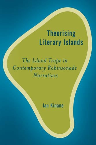 Бумажная книга «Theorising Literary Islands: The Island Trope in Contemporary Robinsonade Narratives», автор Ян Кинане - фото №1