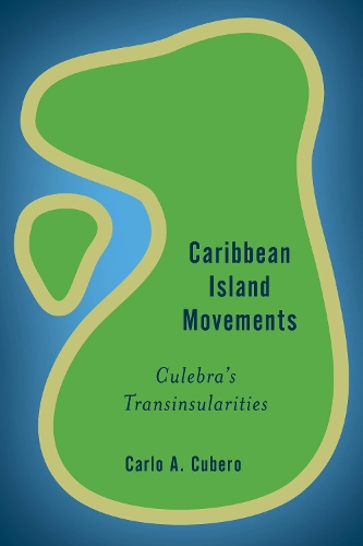 Бумажная книга «Caribbean Island Movements: Culebra's Transinsularities», автор Карло А. Куберо - фото №1