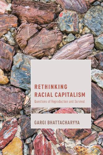 Бумажная книга «Rethinking Racial Capitalism: Questions of Reproduction and Survival», автор Гарги Бхаттачария - фото №1