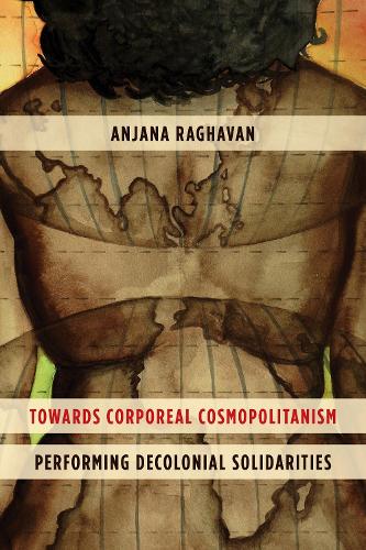 Бумажная книга «Towards Corporeal Cosmopolitanism: Performing Decolonial Solidarities», автор Анджана Рагхаван - фото №1