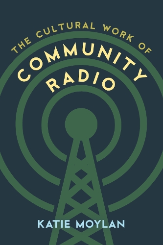Бумажная книга «The Cultural Work of Community Radio», автор Кэти Мойлан - фото №1