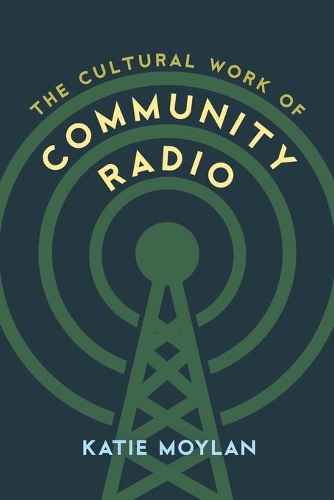 Бумажная книга «The Cultural Work of Community Radio», автор Кэти Мойлан - фото №1