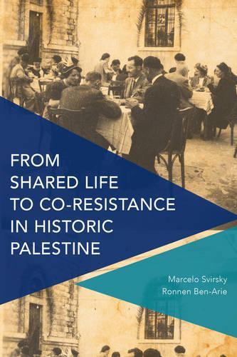 Бумажная книга «From Shared Life to Co-Resistance in Historic Palestine», авторов Марсело Свирский, Роннен Бен-Ари - фото №1