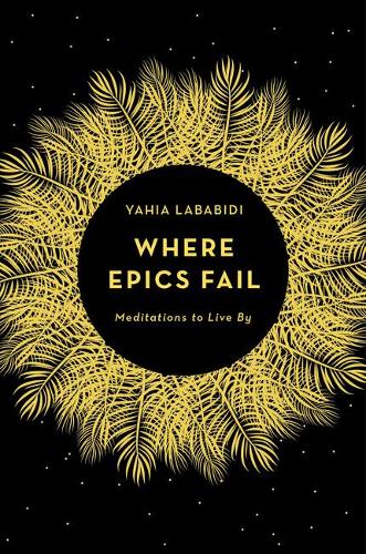 Паперова книга «Where Epics Fail: Meditations to live by», автор Яхія Лабабіді - фото №1