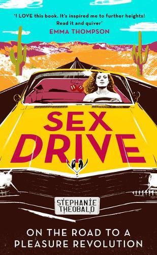 Бумажная книга «Sex Drive: On the Road to a Pleasure Revolution», автор Стефани Теобальд - фото №1
