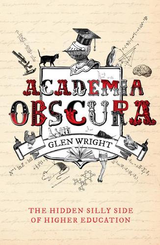 Бумажная книга «Academia Obscura: The Hidden Silly Side of Higher Education», автор Глен Райт - фото №1