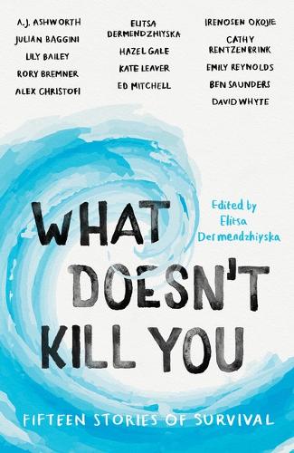 Бумажная книга «What Doesn't Kill You: Fifteen Stories of Survival», автор Элица Дерменджийская - фото №1