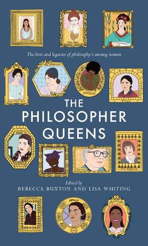 Паперова книга «The Philosopher Queens: The lives and legacies of philosophy's unsung women», авторів Ліза Вайтінг, Ребекка Бакстон - фото №1