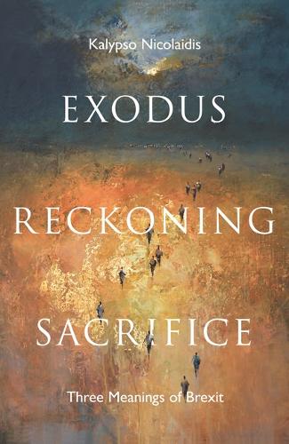 Бумажная книга «Exodus, Reckoning, Sacrifice: Three Meanings of Brexit», автор Калипсо Николаидис - фото №1