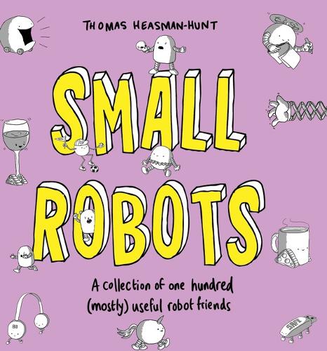 Бумажная книга «Small Robots: A collection of one hundred (mostly) useful robot friends», автор Томас Хисман-Хант - фото №1