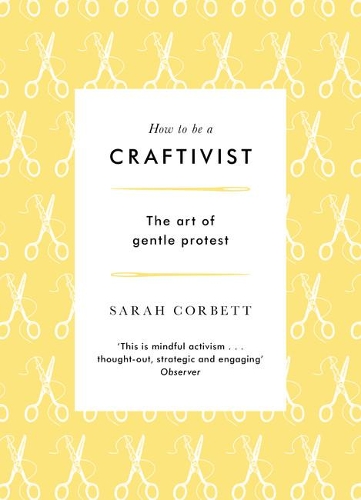 Паперова книга «How to be a Craftivist», автор Сара П. Корбетт - фото №1
