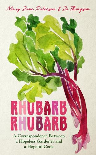Паперова книга «Rhubarb Rhubarb: A correspondence between a hopeless gardener and a hopeful cook», авторів Джо Томпсон, Мері Джейн Патерсон - фото №1