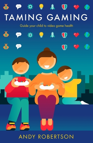 [object Object] «Taming Gaming: Guide your child to healthy video game habits», автор Енді Робертсон - фото №1