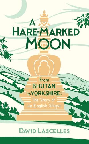 Бумажная книга «A Hare-Marked Moon: From Bhutan to Yorkshire: The Story of an English Stupa», автор Дэвид Ласселлес - фото №1