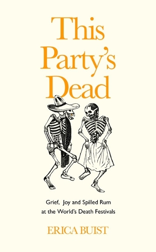 Бумажная книга «This Party's Dead: Grief, Joy and Spilled Rum at the World's Death Festivals», автор Эрика Буист - фото №1