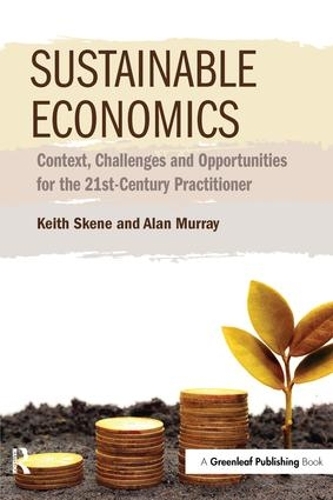 Бумажная книга «Sustainable Economics: Context, Challenges and Opportunities for the 21st-Century Practitioner», авторов Алан Мюррей, Кит Скене - фото №1